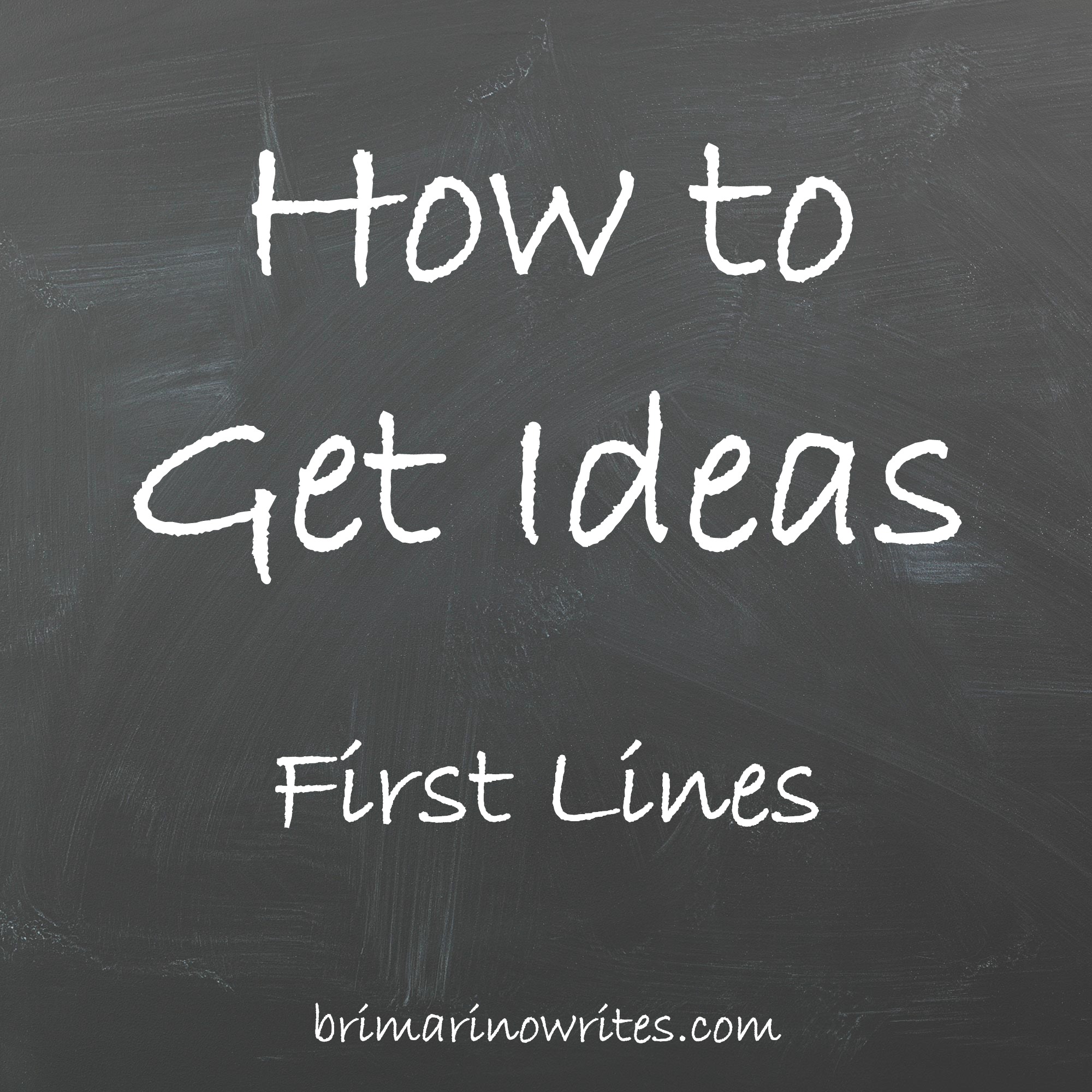 How to Get Ideas: First Lines | Bri Marino Creates